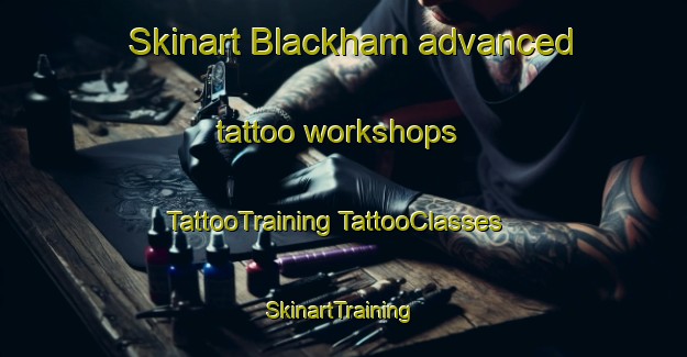 Skinart Blackham advanced tattoo workshops | #TattooTraining #TattooClasses #SkinartTraining-United Kingdom