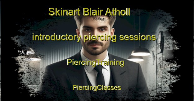 Skinart Blair Atholl introductory piercing sessions | #PiercingTraining #PiercingClasses #SkinartTraining-United Kingdom