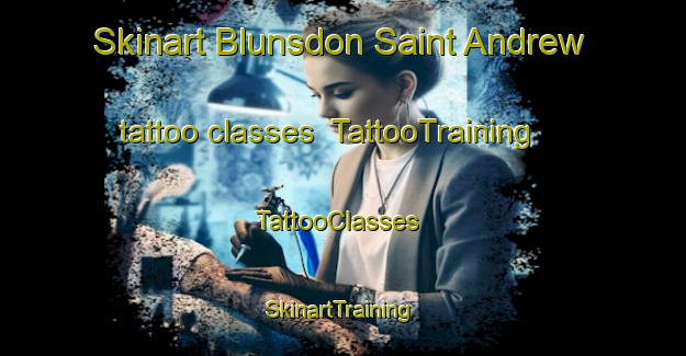 Skinart Blunsdon Saint Andrew tattoo classes | TattooTraining | TattooClasses | SkinartTraining-United Kingdom