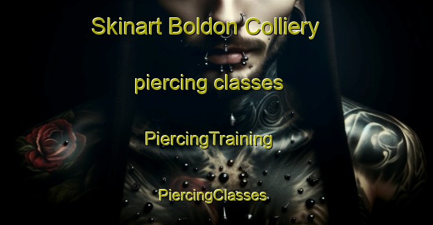 Skinart Boldon Colliery piercing classes | PiercingTraining | PiercingClasses | SkinartTraining-United Kingdom