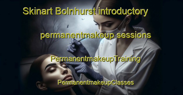 Skinart Bolnhurst introductory permanentmakeup sessions | #PermanentmakeupTraining #PermanentmakeupClasses #SkinartTraining-United Kingdom