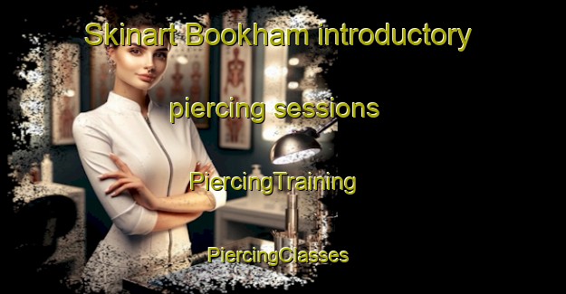 Skinart Bookham introductory piercing sessions | PiercingTraining | PiercingClasses | SkinartTraining-United Kingdom