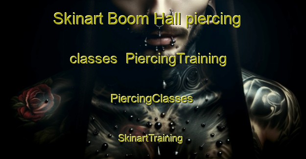 Skinart Boom Hall piercing classes | #PiercingTraining #PiercingClasses #SkinartTraining-United Kingdom