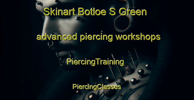 Skinart Botloe S Green advanced piercing workshops | #PiercingTraining #PiercingClasses #SkinartTraining-United Kingdom