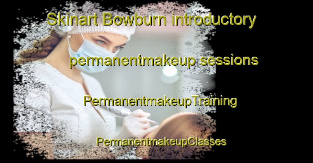 Skinart Bowburn introductory permanentmakeup sessions | PermanentmakeupTraining | PermanentmakeupClasses | SkinartTraining-United Kingdom