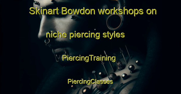 Skinart Bowdon workshops on niche piercing styles | #PiercingTraining #PiercingClasses #SkinartTraining-United Kingdom