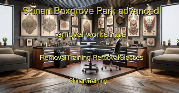 Skinart Boxgrove Park advanced removal workshops | #RemovalTraining #RemovalClasses #SkinartTraining-United Kingdom