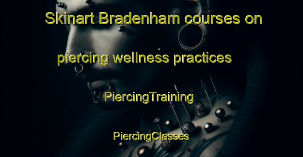 Skinart Bradenham courses on piercing wellness practices | #PiercingTraining #PiercingClasses #SkinartTraining-United Kingdom