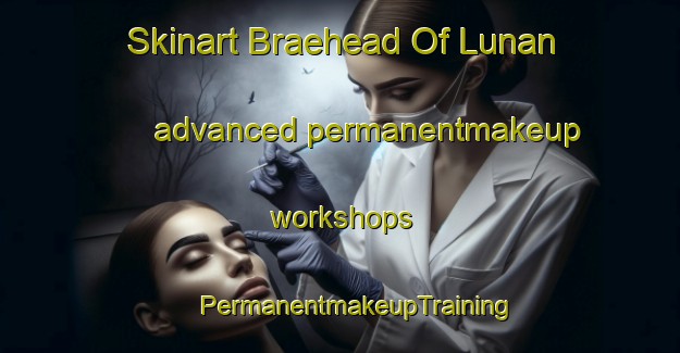 Skinart Braehead Of Lunan advanced permanentmakeup workshops | #PermanentmakeupTraining #PermanentmakeupClasses #SkinartTraining-United Kingdom