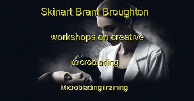 Skinart Brant Broughton workshops on creative microblading | MicrobladingTraining | MicrobladingClasses | SkinartTraining-United Kingdom