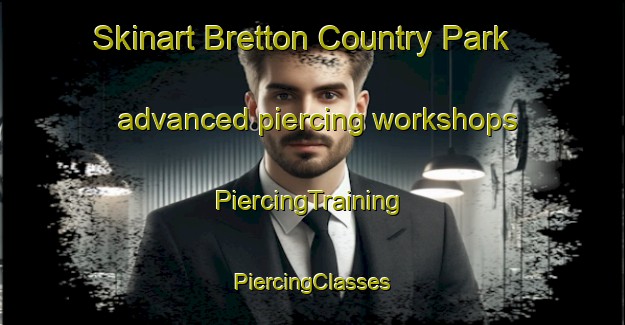 Skinart Bretton Country Park advanced piercing workshops | #PiercingTraining #PiercingClasses #SkinartTraining-United Kingdom