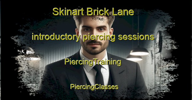 Skinart Brick Lane introductory piercing sessions | PiercingTraining | PiercingClasses | SkinartTraining-United Kingdom