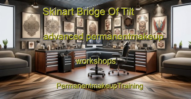 Skinart Bridge Of Tilt advanced permanentmakeup workshops | #PermanentmakeupTraining #PermanentmakeupClasses #SkinartTraining-United Kingdom