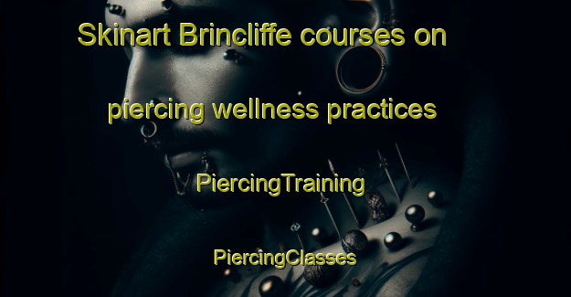 Skinart Brincliffe courses on piercing wellness practices | #PiercingTraining #PiercingClasses #SkinartTraining-United Kingdom