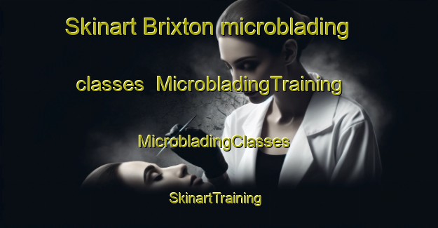 Skinart Brixton microblading classes | MicrobladingTraining | MicrobladingClasses | SkinartTraining-United Kingdom