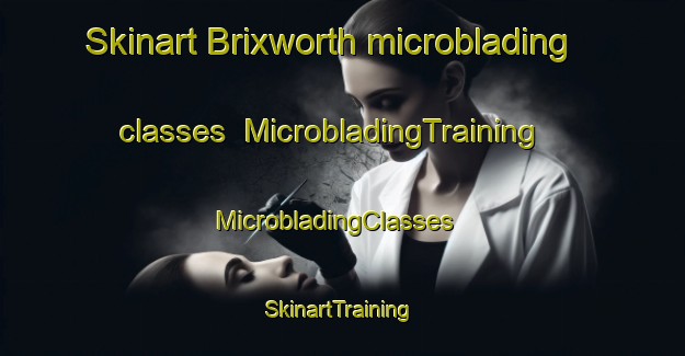 Skinart Brixworth microblading classes | MicrobladingTraining | MicrobladingClasses | SkinartTraining-United Kingdom