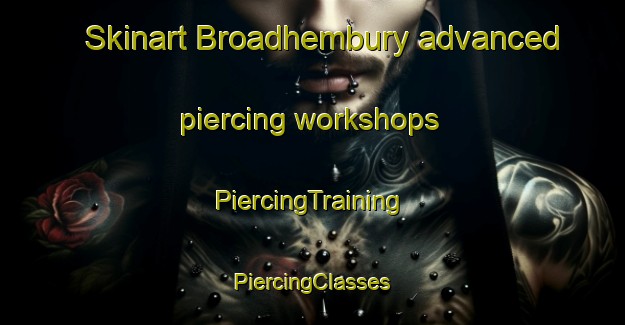 Skinart Broadhembury advanced piercing workshops | #PiercingTraining #PiercingClasses #SkinartTraining-United Kingdom