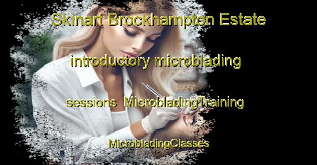 Skinart Brockhampton Estate introductory microblading sessions | #MicrobladingTraining #MicrobladingClasses #SkinartTraining-United Kingdom