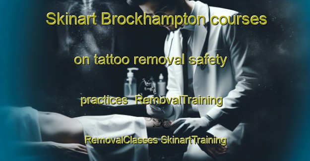 Skinart Brockhampton courses on tattoo removal safety practices | #RemovalTraining #RemovalClasses #SkinartTraining-United Kingdom