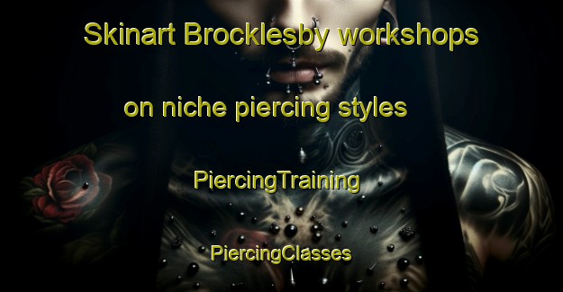 Skinart Brocklesby workshops on niche piercing styles | #PiercingTraining #PiercingClasses #SkinartTraining-United Kingdom