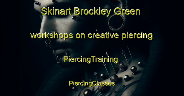 Skinart Brockley Green workshops on creative piercing | #PiercingTraining #PiercingClasses #SkinartTraining-United Kingdom