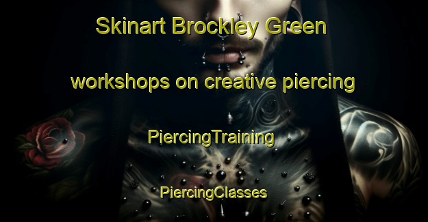 Skinart Brockley Green workshops on creative piercing | #PiercingTraining #PiercingClasses #SkinartTraining-United Kingdom