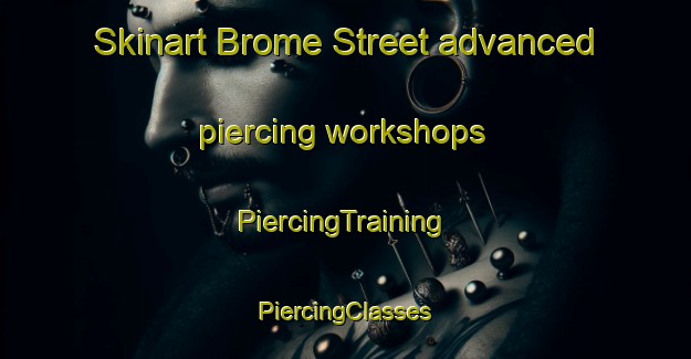 Skinart Brome Street advanced piercing workshops | #PiercingTraining #PiercingClasses #SkinartTraining-United Kingdom