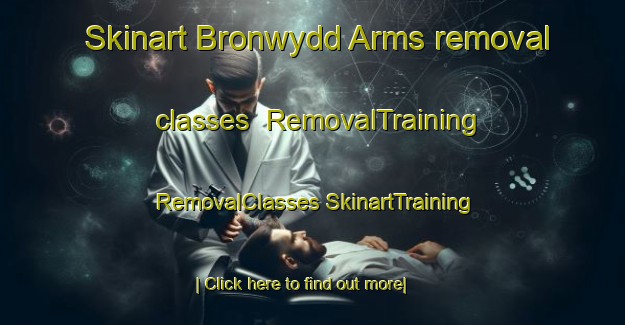 Skinart Bronwydd Arms removal classes | #RemovalTraining #RemovalClasses #SkinartTraining-United Kingdom