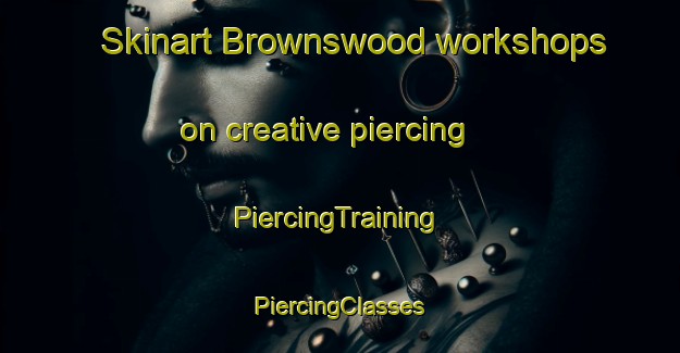 Skinart Brownswood workshops on creative piercing | #PiercingTraining #PiercingClasses #SkinartTraining-United Kingdom