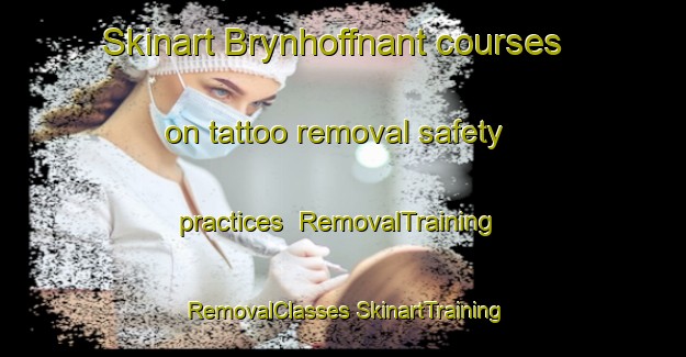 Skinart Brynhoffnant courses on tattoo removal safety practices | #RemovalTraining #RemovalClasses #SkinartTraining-United Kingdom