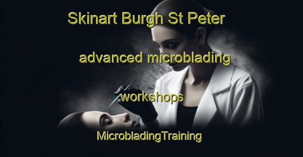 Skinart Burgh St Peter advanced microblading workshops | #MicrobladingTraining #MicrobladingClasses #SkinartTraining-United Kingdom