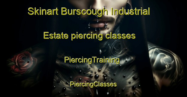 Skinart Burscough Industrial Estate piercing classes | #PiercingTraining #PiercingClasses #SkinartTraining-United Kingdom