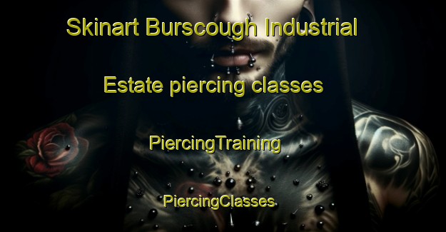 Skinart Burscough Industrial Estate piercing classes | PiercingTraining | PiercingClasses | SkinartTraining-United Kingdom
