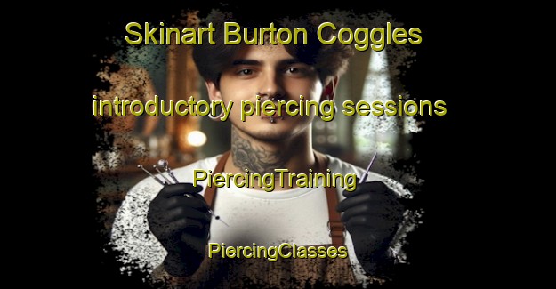 Skinart Burton Coggles introductory piercing sessions | #PiercingTraining #PiercingClasses #SkinartTraining-United Kingdom