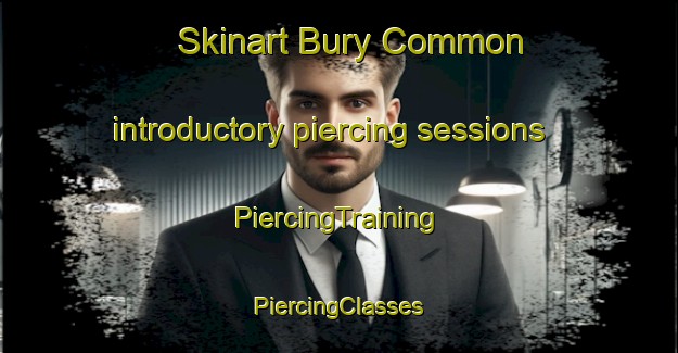 Skinart Bury Common introductory piercing sessions | #PiercingTraining #PiercingClasses #SkinartTraining-United Kingdom