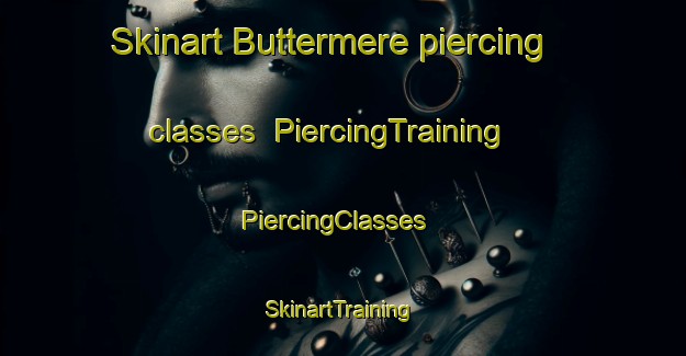 Skinart Buttermere piercing classes | PiercingTraining | PiercingClasses | SkinartTraining-United Kingdom