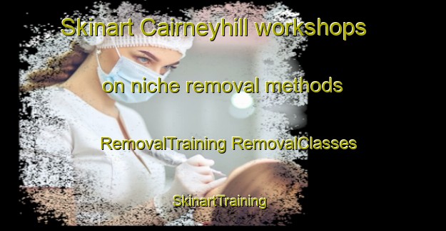 Skinart Cairneyhill workshops on niche removal methods | #RemovalTraining #RemovalClasses #SkinartTraining-United Kingdom