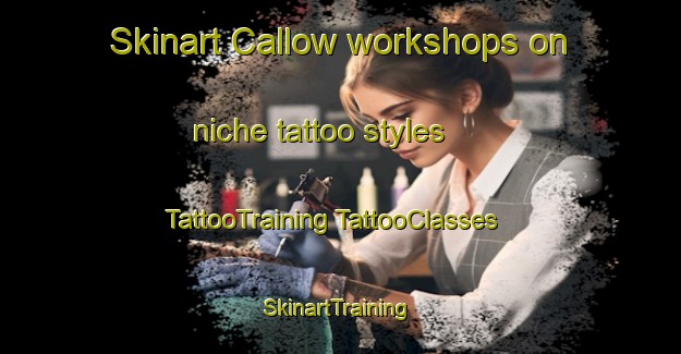 Skinart Callow workshops on niche tattoo styles | #TattooTraining #TattooClasses #SkinartTraining-United Kingdom