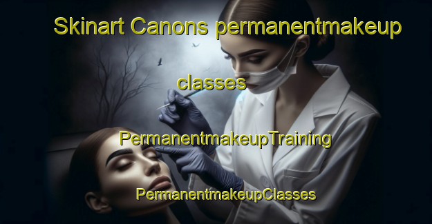 Skinart Canons permanentmakeup classes | #PermanentmakeupTraining #PermanentmakeupClasses #SkinartTraining-United Kingdom