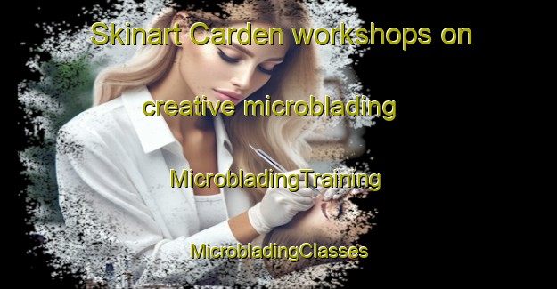 Skinart Carden workshops on creative microblading | #MicrobladingTraining #MicrobladingClasses #SkinartTraining-United Kingdom