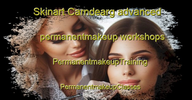 Skinart Carndearg advanced permanentmakeup workshops | #PermanentmakeupTraining #PermanentmakeupClasses #SkinartTraining-United Kingdom