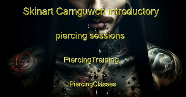 Skinart Carnguwch introductory piercing sessions | #PiercingTraining #PiercingClasses #SkinartTraining-United Kingdom