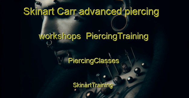 Skinart Carr advanced piercing workshops | #PiercingTraining #PiercingClasses #SkinartTraining-United Kingdom