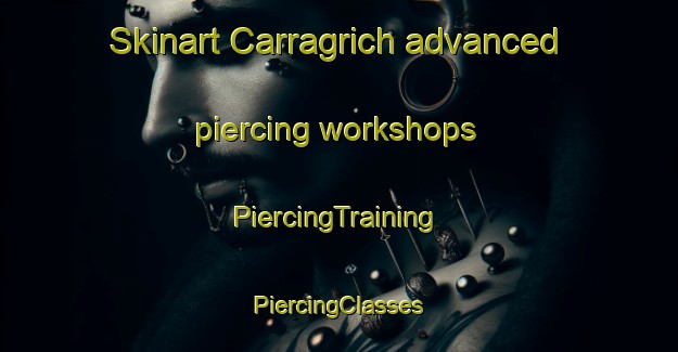 Skinart Carragrich advanced piercing workshops | #PiercingTraining #PiercingClasses #SkinartTraining-United Kingdom