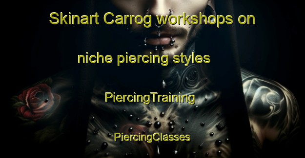 Skinart Carrog workshops on niche piercing styles | #PiercingTraining #PiercingClasses #SkinartTraining-United Kingdom