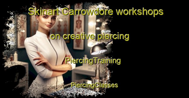 Skinart Carrowdore workshops on creative piercing | #PiercingTraining #PiercingClasses #SkinartTraining-United Kingdom