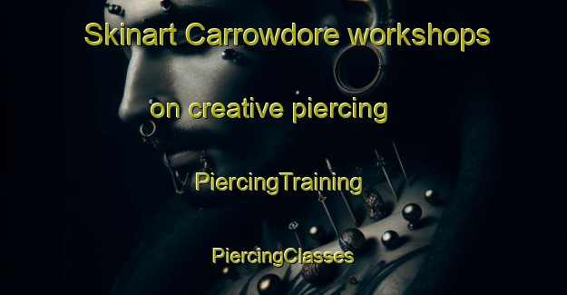 Skinart Carrowdore workshops on creative piercing | #PiercingTraining #PiercingClasses #SkinartTraining-United Kingdom