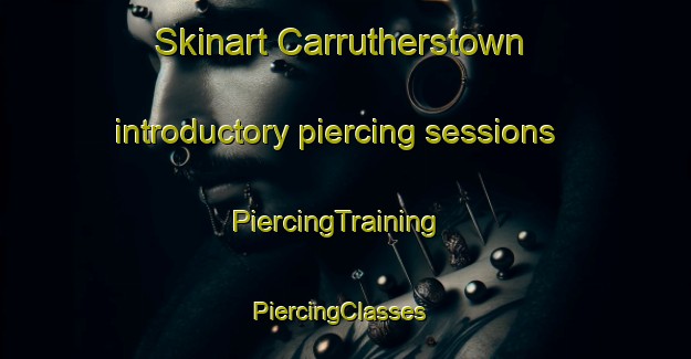 Skinart Carrutherstown introductory piercing sessions | PiercingTraining | PiercingClasses | SkinartTraining-United Kingdom
