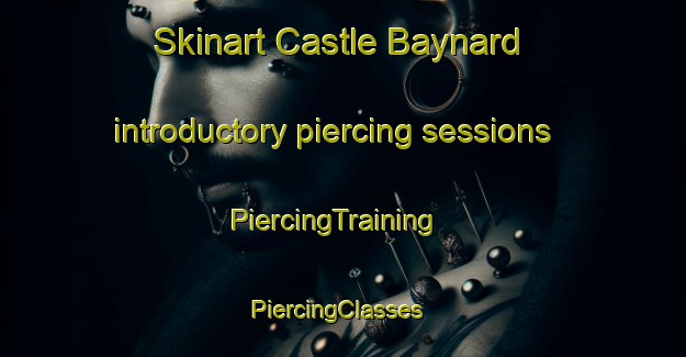Skinart Castle Baynard introductory piercing sessions | PiercingTraining | PiercingClasses | SkinartTraining-United Kingdom