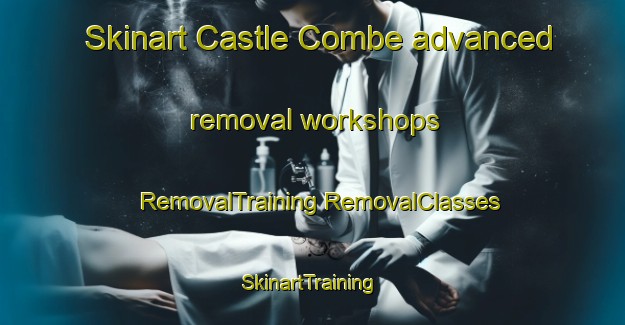 Skinart Castle Combe advanced removal workshops | #RemovalTraining #RemovalClasses #SkinartTraining-United Kingdom